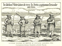 Highland mercenaries in the service of King Gustavus Adolphus of Sweden during the 30 years war.